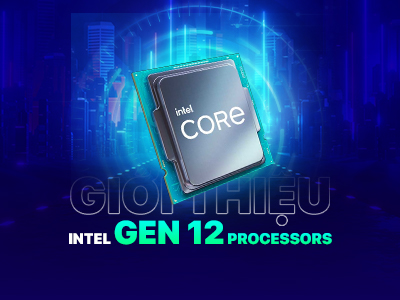 Chip intel thế hệ 12 là gì? Có gì khác so với thế hệ thứ 11