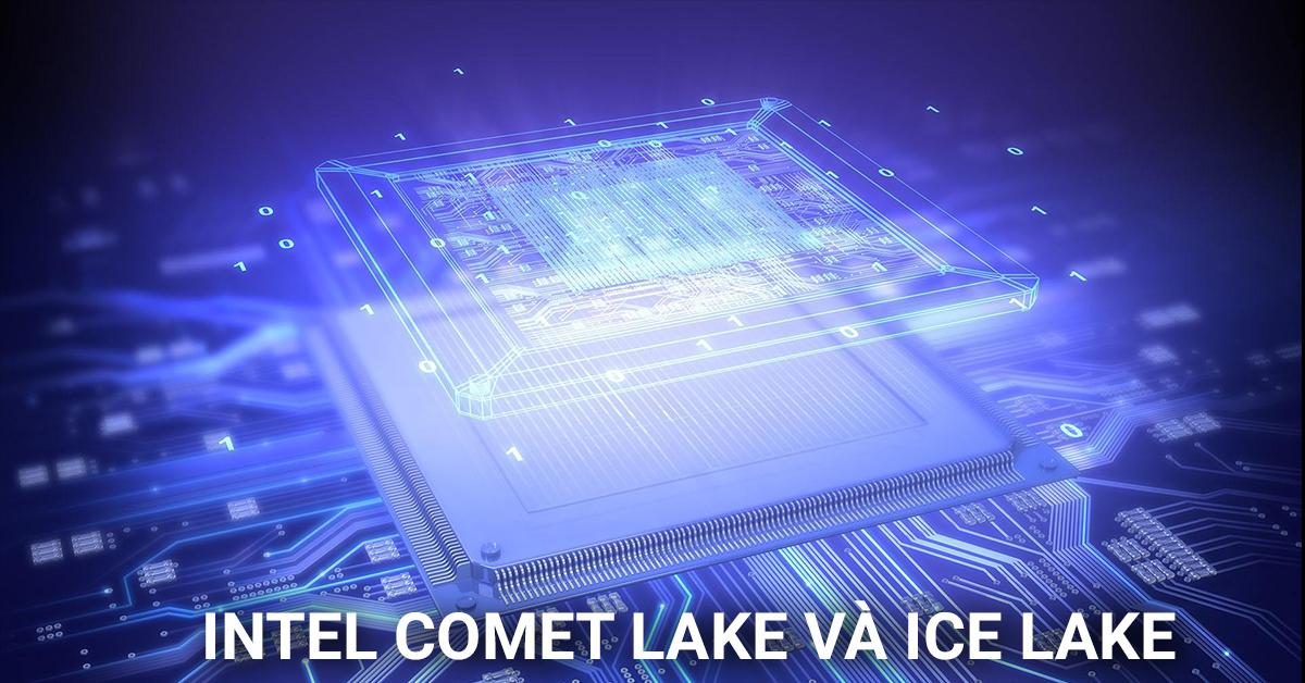 Giới Thiệu Intel Comet Lake và Ice Lake thế hệ 10