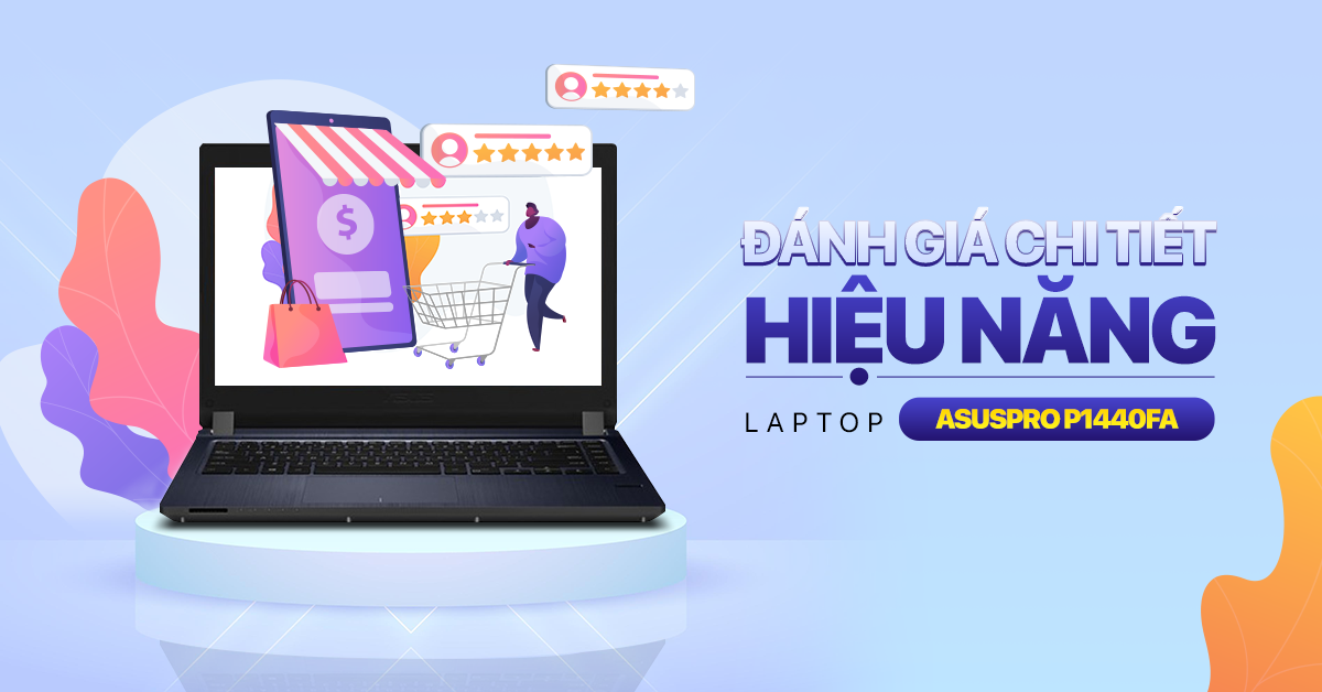 Đánh giá chi tiết hiệu năng Asus Pro P1440FA: Laptop Core i5 Giá Rẻ Nhất Thị Trường