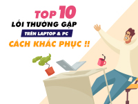 Tổng hợp 10 lỗi thường gặp trên laptop và cách khắc phục nhanh chóng 