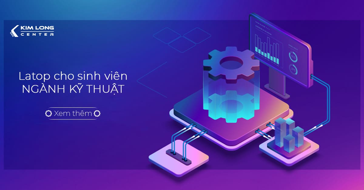 Lựa Chọn Laptop Phù Hợp Cho Sinh Viên Ngành Kỹ Thuật