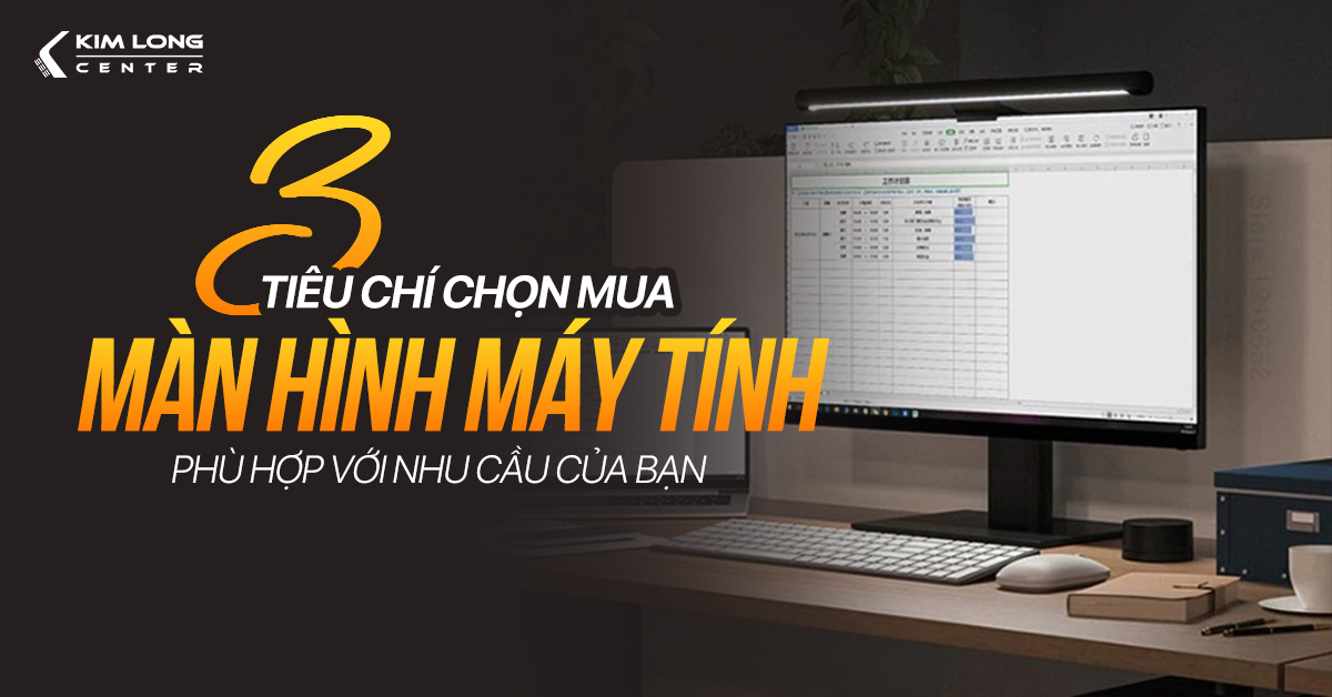 3 tiêu chí chọn mua màn hình máy tính để phù hợp với nhu cầu của bạn