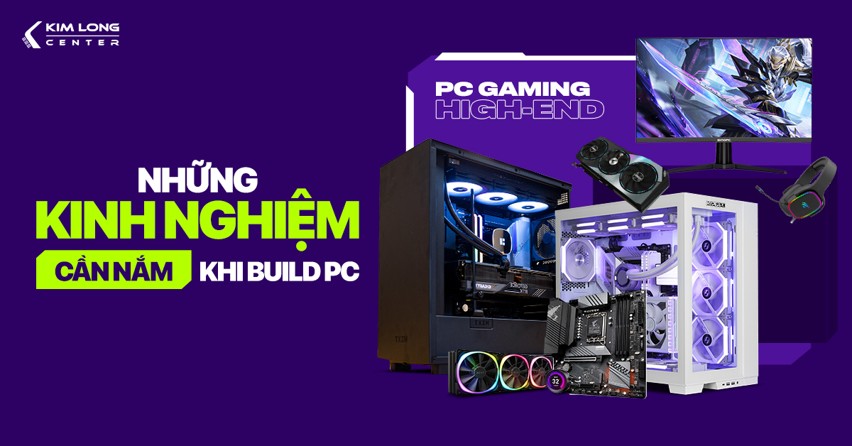 Những kinh nghiệm cần nắm khi build PC 